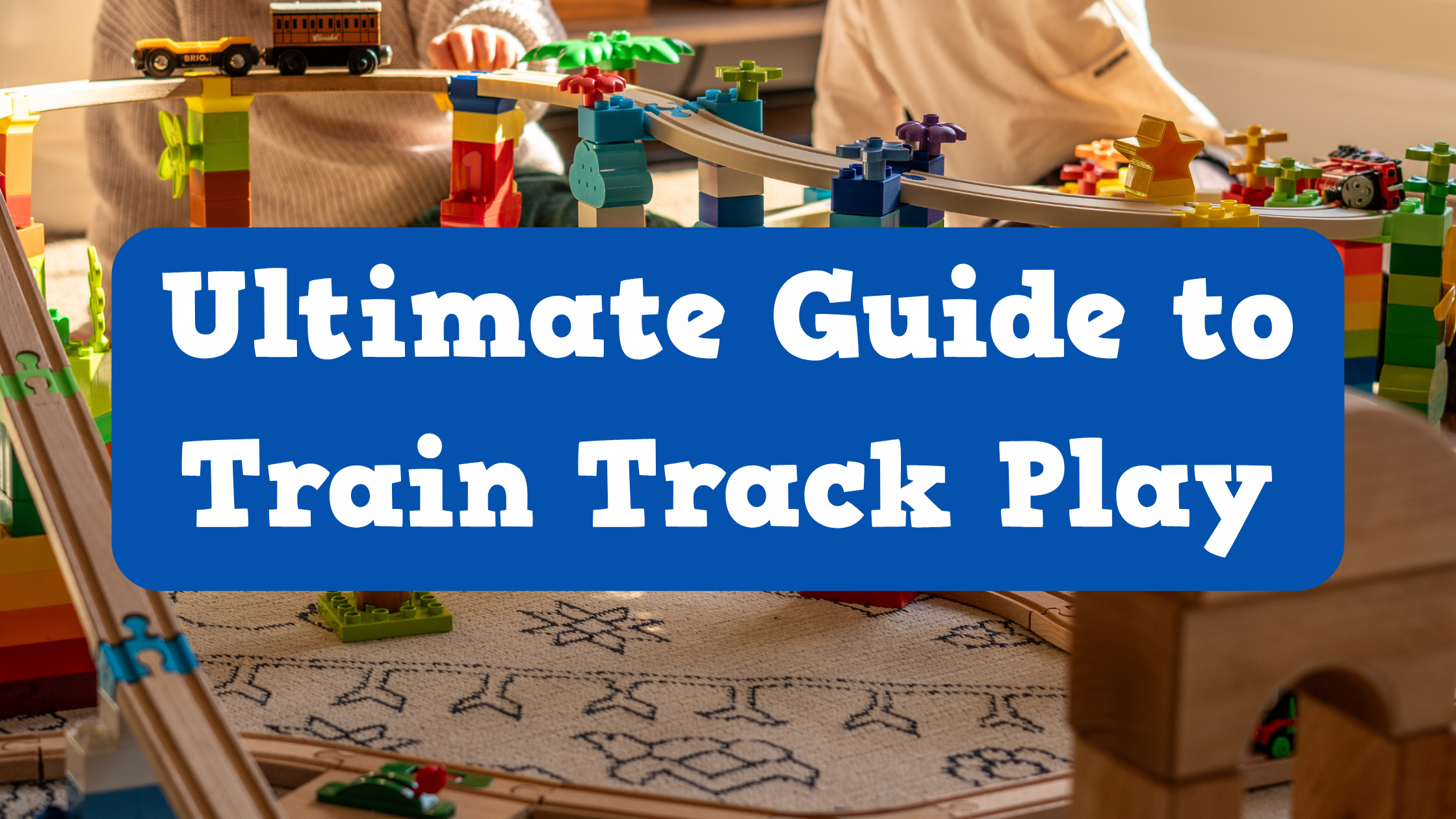 Ultimate Guide to Train Track Play | Flexi Tracks